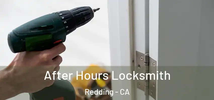 After Hours Locksmith Redding - CA