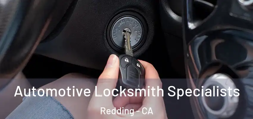 Automotive Locksmith Specialists Redding - CA