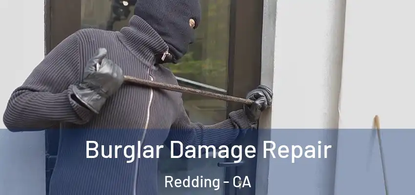 Burglar Damage Repair Redding - CA