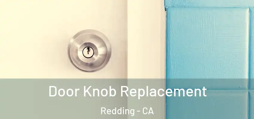 Door Knob Replacement Redding - CA