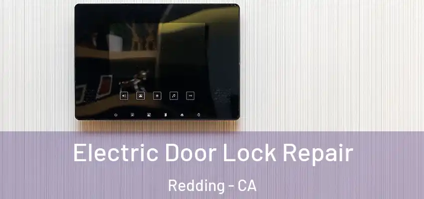 Electric Door Lock Repair Redding - CA