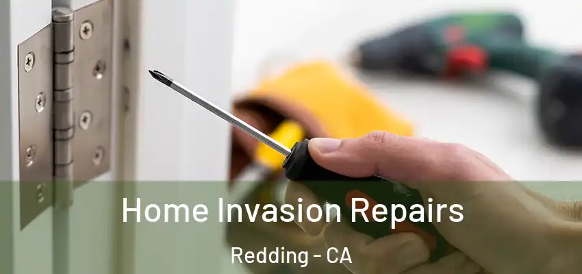 Home Invasion Repairs Redding - CA